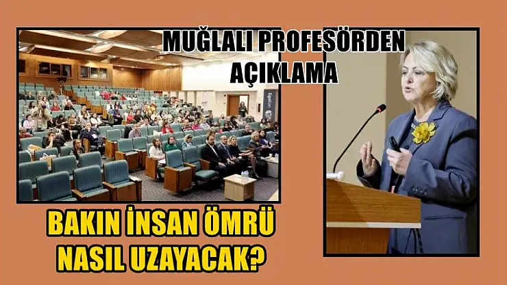 Muğlalı profesörden açıklama, bakın insan ömrü nasıl uzayacak?