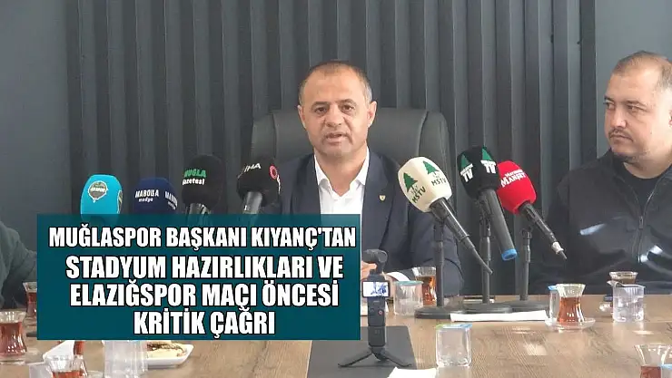 Muğlaspor Başkanı Kıyanç'tan stadyum hazırlıkları ve Elazığspor maçı öncesi kritik çağrı