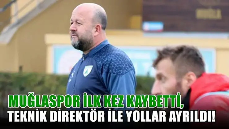 Muğlaspor ilk kez kaybetti, teknik direktör ile yollar ayrıldı!