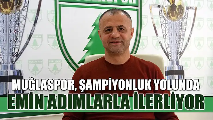 Muğlaspor, şampiyonluk yolunda emin adımlarla ilerliyor