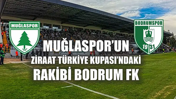 Muğlaspor'un Ziraat Türkiye Kupası'ndaki rakibi Bodrum FK