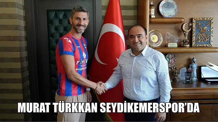 Murat Türkkan Seydikemerspor'da