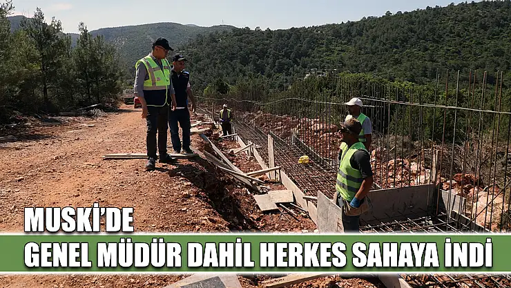 MUSKİ'de Genel Müdür dahil herkes sahaya indi
