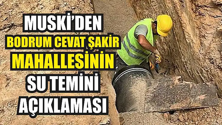 MUSKİ'den Bodrum Cevat Şakir Mahallesinin su temini açıklaması