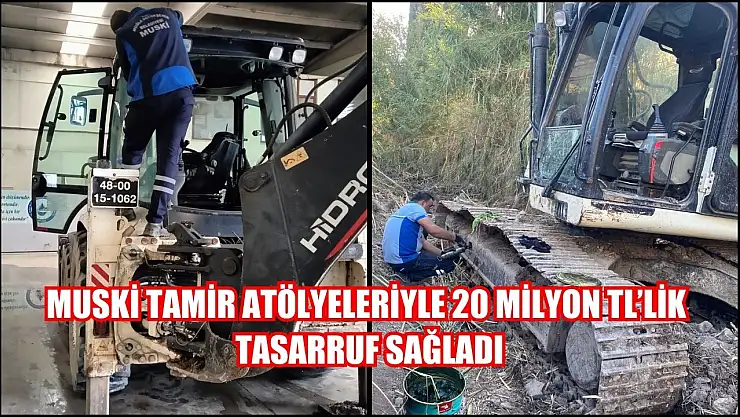 MUSKİ Tamir Atölyeleriyle 20 Milyon TL'lik Tasarruf Sağladı