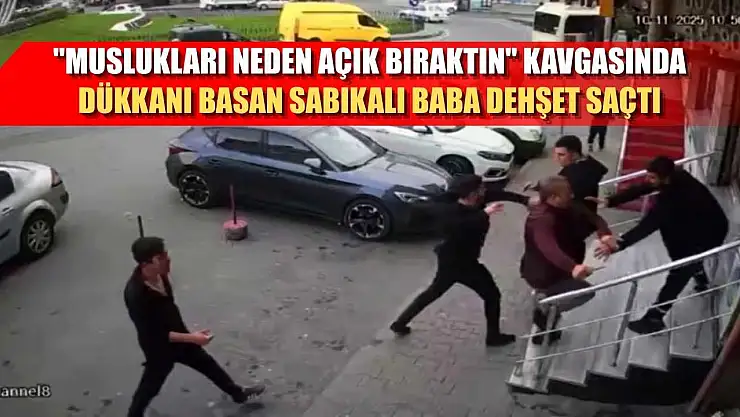 'Muslukları neden açık bıraktın' kavgasında dükkanı basan sabıkalı baba dehşet saçtı