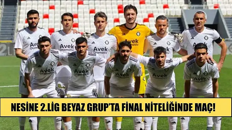Nesine 2.Lig Beyaz Grup'ta Final Niteliğinde Maç!