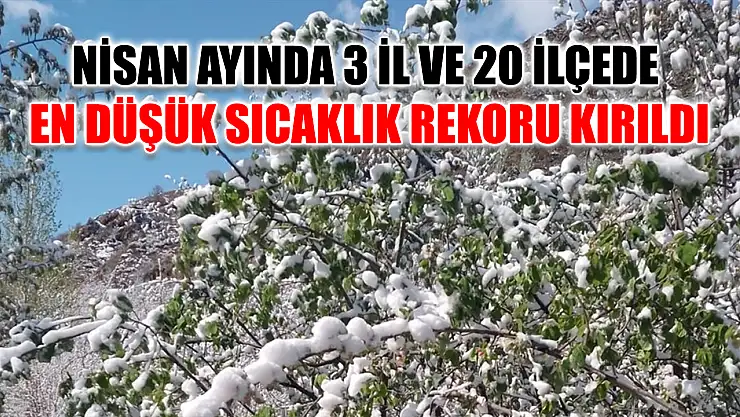 Nisan ayında 3 il ve 20 ilçede en düşük sıcaklık rekoru kırıldı
