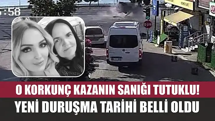 O Korkunç kazanın sanığı tutuklu! Yeni duruşma tarihi belli oldu