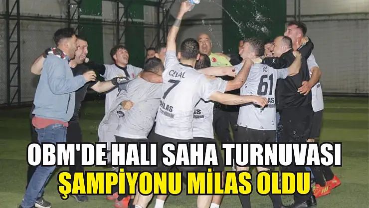 OBM'de halı saha turnuvası şampiyonu Milas oldu