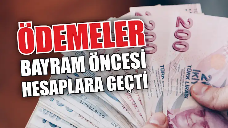 Ödemeler bayram öncesi hesaplara geçti