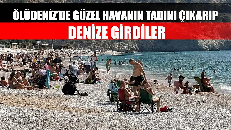 Ölüdeniz'de Güzel Havanın Tadını Çıkarıp Denize Girdiler