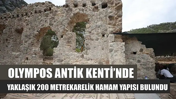 Olympos Antik Kenti'nde yaklaşık 200 metrekarelik hamam yapısı bulundu