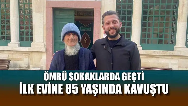 Ömrü sokaklarda geçti, ilk evine 85 yaşında kavuştu