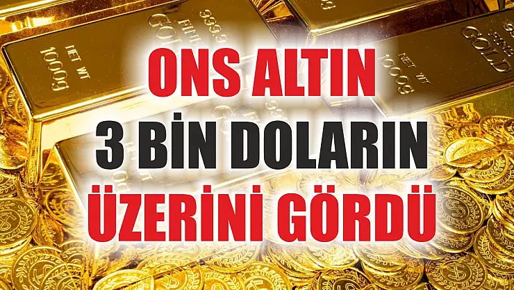 Ons altın 3 bin doların üzerini gördü