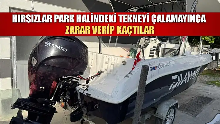 Ortaca'da Hırsızlar park halindeki tekneyi çalamayınca zarar verip kaçtılar