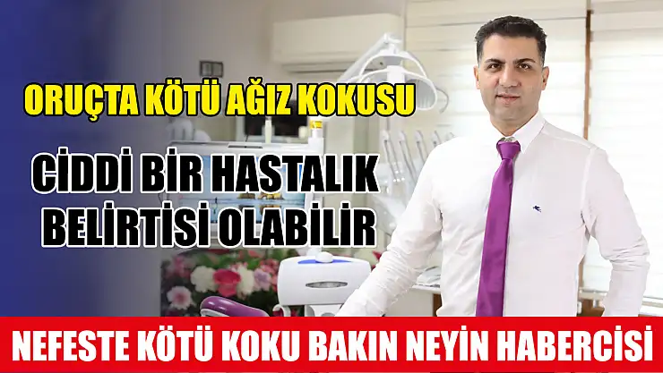 Oruçta kötü ağız kokusu ciddi bir hastalık belirtisi olabilir