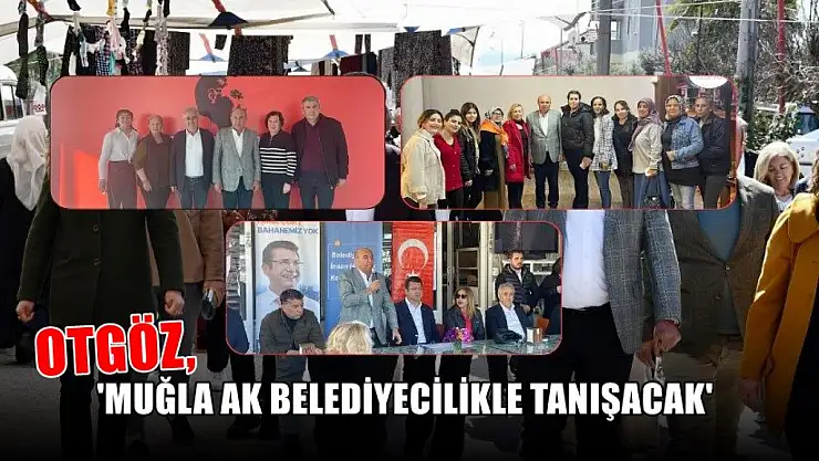 Otgöz, 'Muğla Ak belediyecilikle tanışacak'