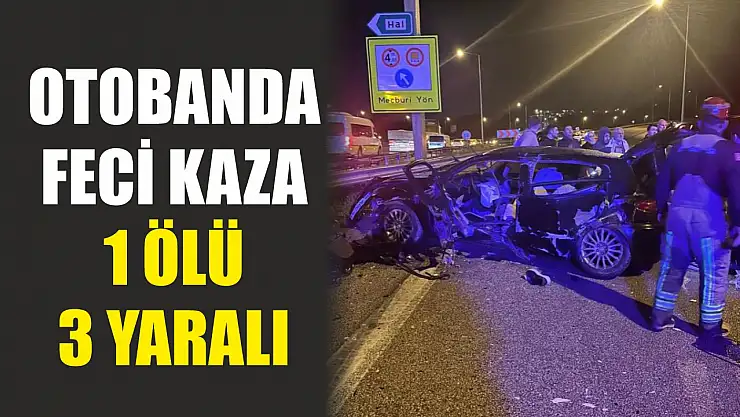 Otobanda feci kaza: 1 ölü 3 yaralı