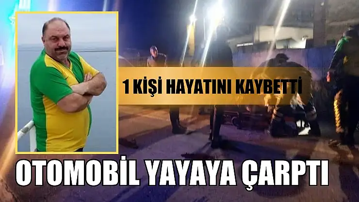 Otomobil yayaya çarptı, 1 kişi hayatını kaybetti