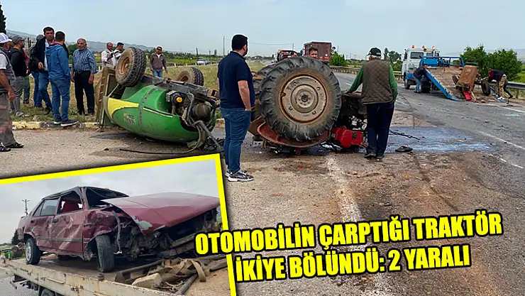 Otomobilin Çarptığı Traktör İkiye Bölündü: 2 Yaralı