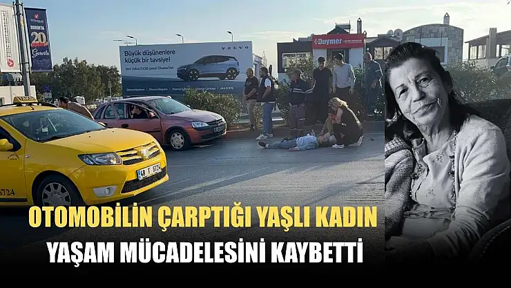 Otomobilin çarptığı yaşlı kadın yaşam mücadelesini kaybetti