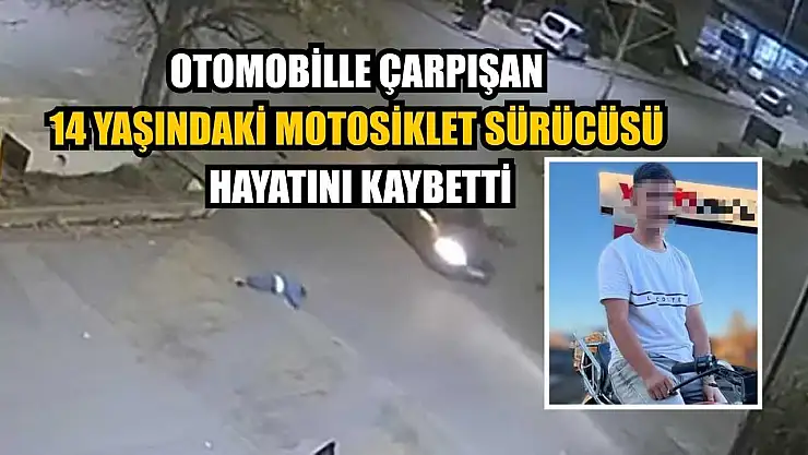 Otomobille çarpışan 14 yaşındaki motosiklet sürücüsü hayatını kaybetti
