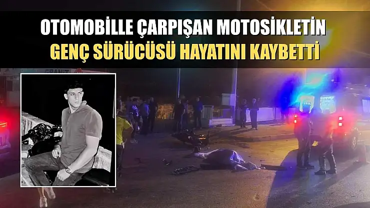 Otomobille çarpışan motosikletin genç sürücüsü hayatını kaybetti