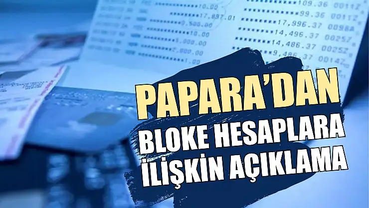 Papara'dan bloke hesaplara ilişkin açıklama