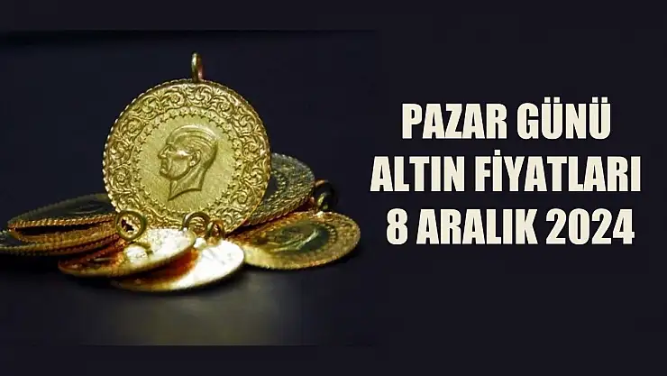 Pazar günü altın fiyatları 8 Aralık 2024