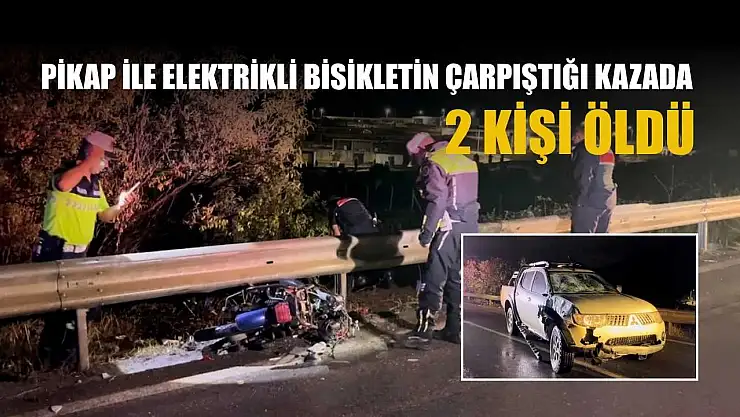Pikap ile elektrikli bisikletin çarpıştığı kazada 2 kişi öldü