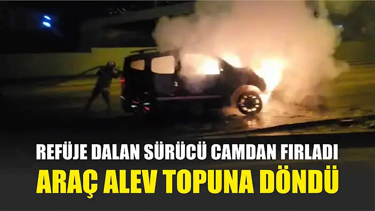 Refüje dalan sürücü camdan fırladı, araç alev topuna döndü