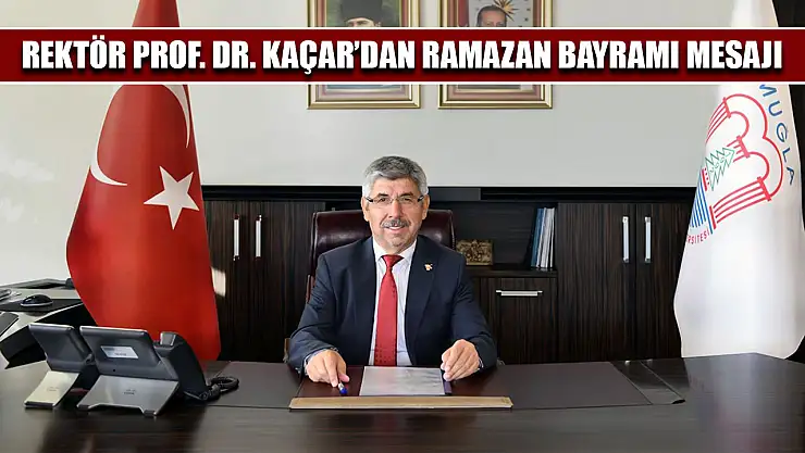 Rektör Prof. Dr. Kaçar'dan Ramazan Bayramı mesajı