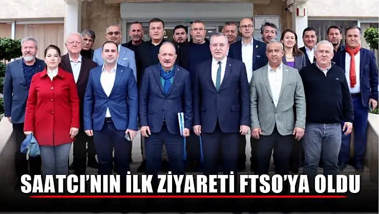 Saatcı'nın İlk Ziyareti FTSO'ya Oldu