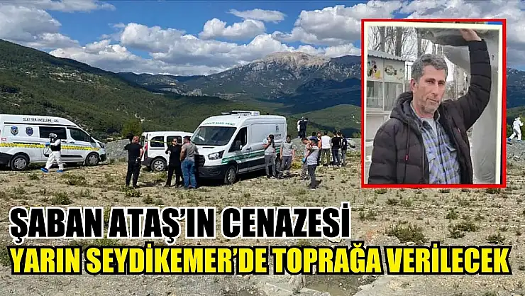 Şaban Ataş'ın Cenazesi Yarın Seydikemer'de Toprağa Verilecek
