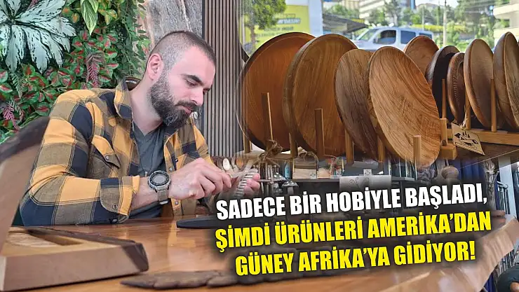 Sadece bir hobiyle başladı, şimdi ürünleri Amerika'dan Güney Afrika'ya gidiyor!