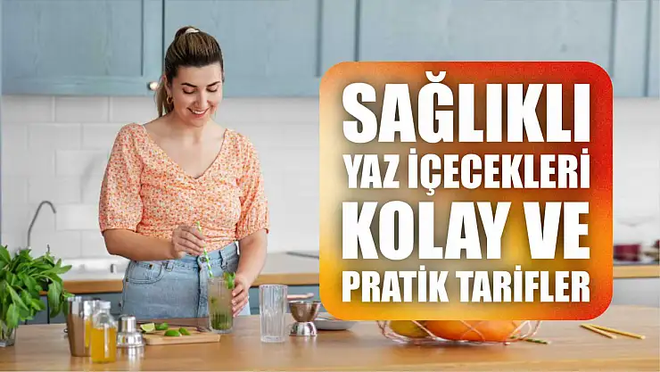 Sağlıklı Yaz İçecekleri, Kolay ve Pratik Tarifler