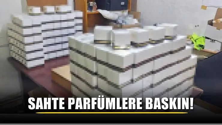 Sahte Parfümlere Baskın!