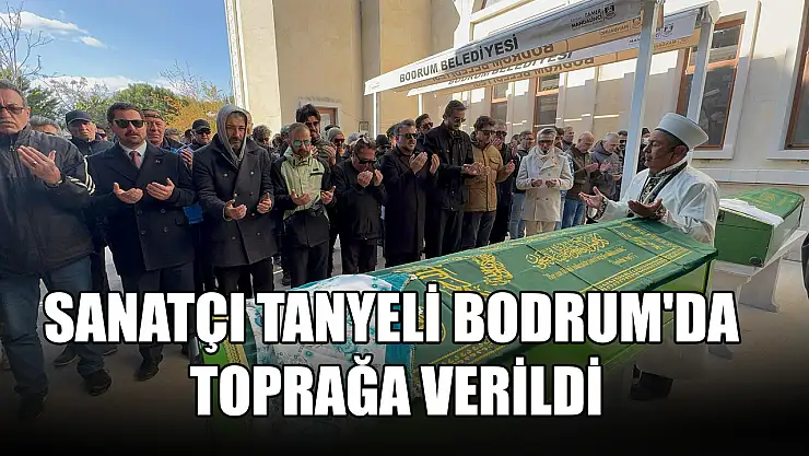 Sanatçı Tanyeli Bodrum'da toprağa verildi