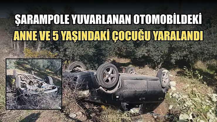 Şarampole yuvarlanan otomobildeki anne ve 5 yaşındaki çocuğu yaralandı