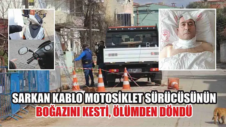 Sarkan kablo motosiklet sürücüsünün boğazını kesti, ölümden döndü