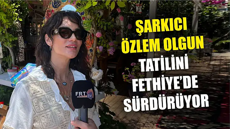 Şarkıcı Özlem Olgun, Tatilini Fethiye'de Sürdürüyor