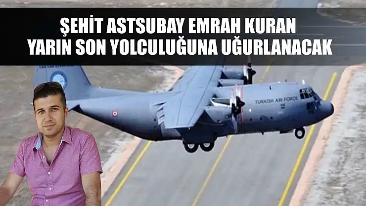 Şehit Astsubay Emrah Kuran Yarın Son Yolculuğuna Uğurlanacak