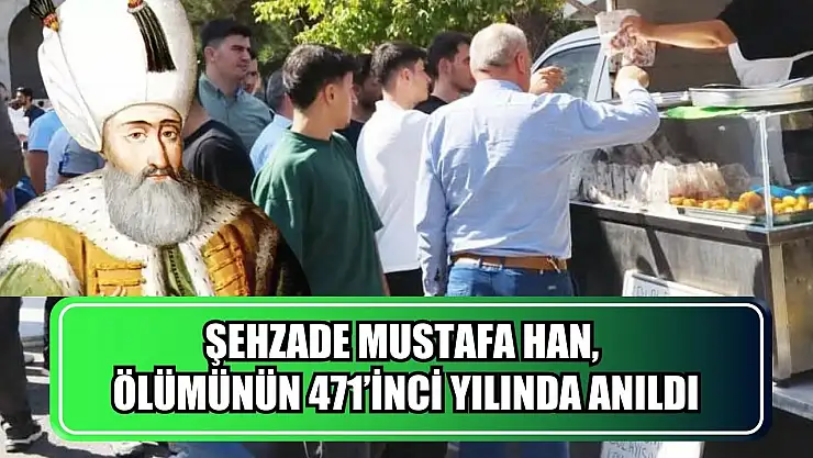 Şehzade Mustafa Han ölümünün 471'inci yılında anıldı
