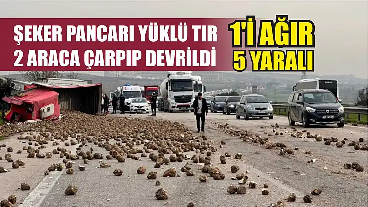 Şeker pancarı yüklü tır 2 araca çarpıp devrildi: 1'i ağır 5 yaralı
