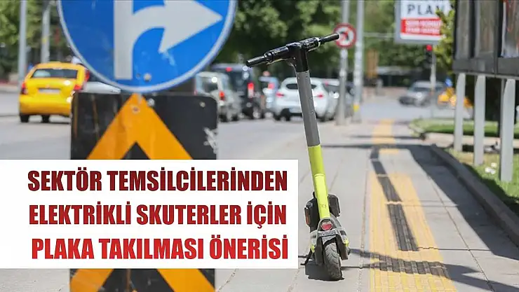 Sektör temsilcilerinden elektrikli skuterler için plaka takılması önerisi