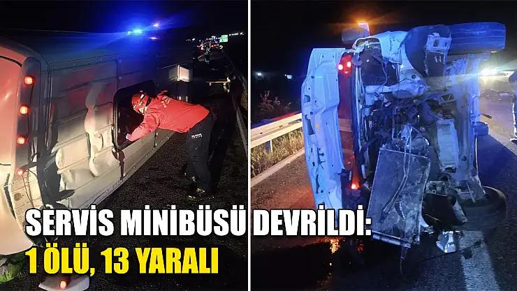 Servis Minibüsü Devrildi: 1 Ölü, 13 Yaralı
