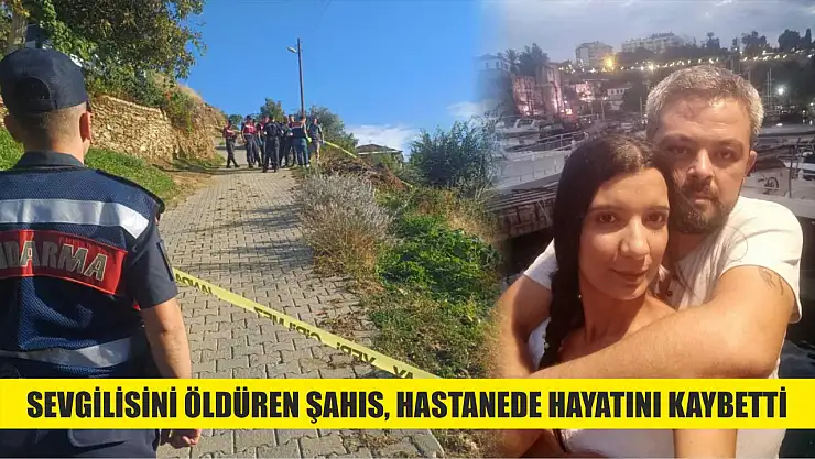 Sevgilisini öldüren şahıs, hastanede hayatını kaybetti