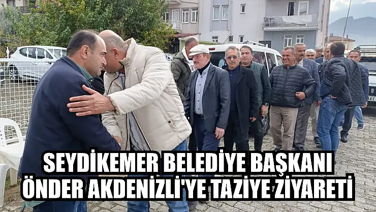 Seydikemer Belediye Başkanı Önder Akdenizli'ye Taziye Ziyareti