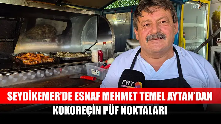 Seydikemer'de Esnaf Mehmet Temel Aytan'dan Kokoreçin Püf Noktaları